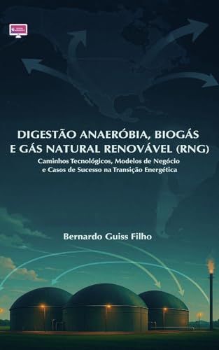 Digestão Anaeróbia, Biogás e Gás Natural Renovável (RNG): Caminho...