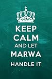  Keep Calm and Let Marwa Handle It: Personalised and customized Name for Marwa - Lined Notebook Birthday Present for Marwa - 6x9 inches - 110 pages