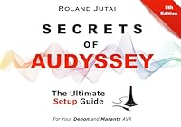 Secrets of Audyssey: The Ultimate Setup Guide to Your Denon and Marantz AVR B0DDLDC378 Book Cover