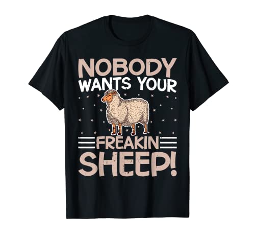 Sheep - Nobody Wants Your Freakin Sheep Funny Lamb Lover Camiseta