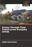 Echoes Through Time: Podróz przez brytyjska poezje (Polish Edition) 6208477654 Book Cover