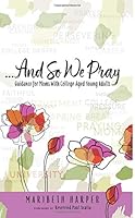 ...And So We Pray: Guidance for Moms with College-Aged Young Adults 0692162062 Book Cover