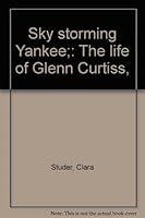 Sky storming Yankee; the life of Glenn Curtiss (Literature and history of aviation) B00085UCW8 Book Cover