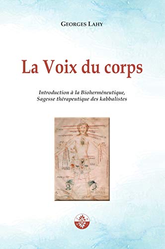 Télécharger La Voix du corps: Introduction à la Bioherméneutique, Sagesse thérapeutique des kabbalistes. PDF Ebook En Ligne