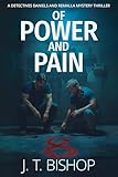 Of Power and Pain: A Murder Mystery Suspense Thriller (Detectives Daniels and Remalla Book 5)