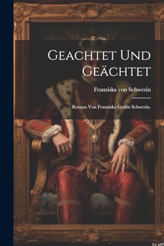 Geachtet und Geächtet: Roman von Franziska Gräfin Schwerin. (German Edition)