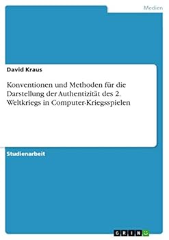 Paperback Konventionen und Methoden für die Darstellung der Authentizität des 2. Weltkriegs in Computer-Kriegsspielen [German] Book