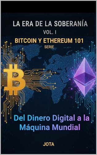 Bitcoin y Ethereum 101: Del Dinero Digital a la Máquina Mundial (La Era de la Soberanía nº 1)