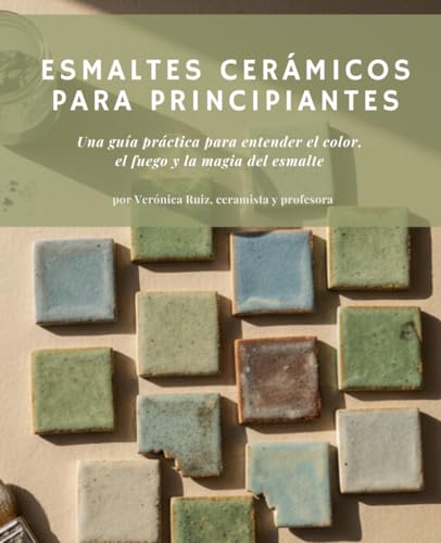 Esmaltes cerámicos para principiantes: Una guía práctica para entender el color, el fuego y la magia del esmalte
