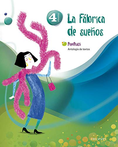 Antología de Textos 4º Primaria (La fábrica de los sueños) (Pixépolis)