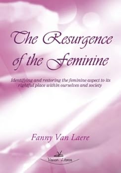 Paperback The resurgence of the feminine: Identifying and restoring the feminine aspect to its rightful place within ourselves and society [Spanish] Book