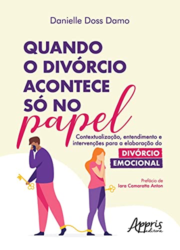 Quando o divórcio acontece só no papel: contextualização, entendimento e intervenções para a elaboração do divórcio emocional