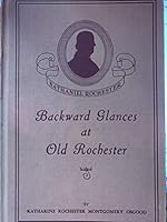 Backward glances at old Rochester, B00087NWO6 Book Cover