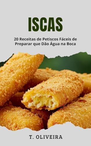 Iscas: 20 Receitas de Petiscos Fáceis de Preparar que Dão Água na...