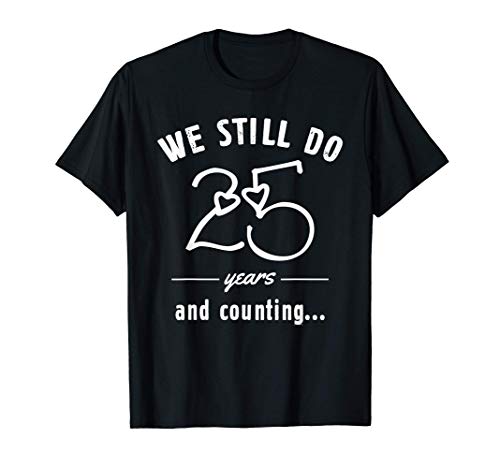 25th Wedding Anniversary Couple Dress We Still Do Funny Gift Camiseta