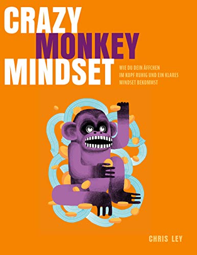 Crazy Monkey Mindset: Wie du dein Äffchen im Kopf ruhig und ein klares Mindset bekommst