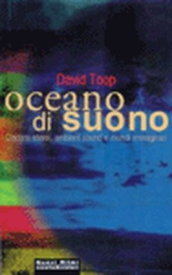 Oceano di suono. Ambient sound e mondi immaginari