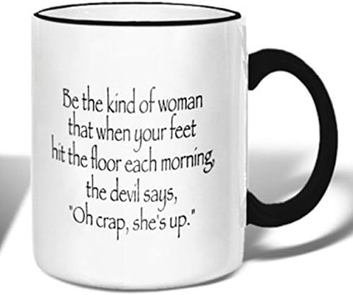 Retrospect Be The Kind of Woman That When Your Feet Hit The Floor Each Morning, The Devil Says, Oh Crap, She's Up - Ceramic Coffee Tea Mug - 11-oz