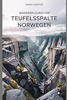 Wandern durch die Teufelsspalte Norwegen: Ein umfassender Reiseführer zur Erkundung von The Devil's Crevice Norwegen. (Spannende Wanderabenteuer im Freien) (German Edition) B0F66M3ZHZ Book Cover