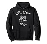 I'M DIXIE DOING DIXIE THINGS Funny Birthday Name Gift Idea Pullover Hoodie
