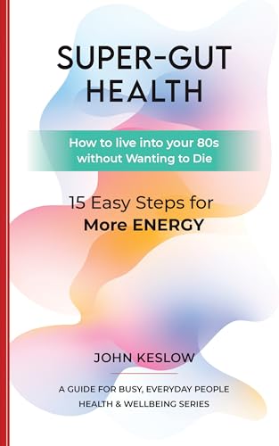 SUPER-GUT HEALTH: 15 Easy Steps for More ENERGY