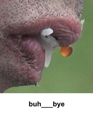 buh___bye: All you do is close your eyes and pucker up (Workbook)