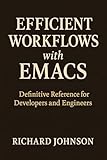  Efficient Workflows with Emacs: Definitive Reference for Developers and Engineers (English Edition)