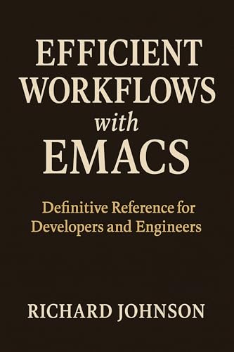  Efficient Workflows with Emacs: Definitive Reference for Developers and Engineers (English Edition)