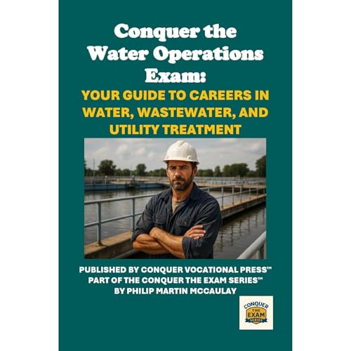 Conquer the Water Operations Exam: Your Guide to Careers in Water, Wastewater, and Utility Treatment by Philip Martin McCaulay episode artwork