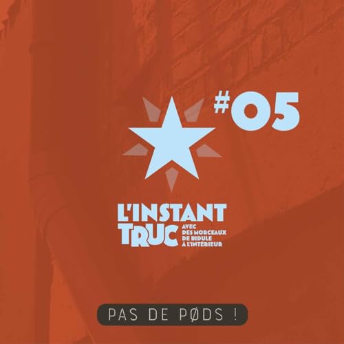 L'INSTANT TRUC - EP.05