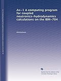 ibm informatique montpellier  Ax-1 Un programme informatique pour les calculs couplés neutroniques-hydrodynamiques sur l\'IBM-704