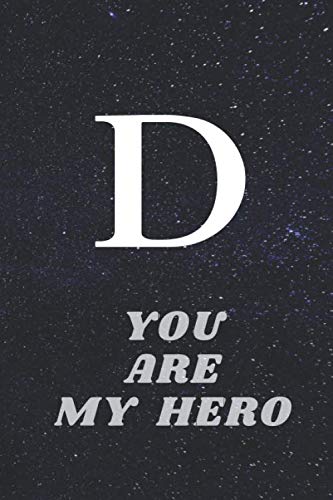 D-You Are My Hero: Initial letter D Personalized Monogram Black & White lined (6 x 9)", 120 Pages Notebook, Glossy Soft Cover journal for Diary, ... Dad, Husband Brother, Friend & loved ones.