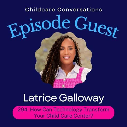 『294: How Can Technology Transform Your Child Care Center? With Latrice Galloway』のカバーアート