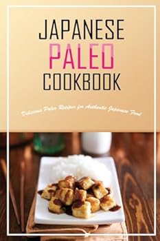 Paperback Japanese Paleo Cookbook: Delicious Paleo Recipes for Authentic Japanese Food Book