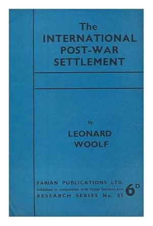 The international post-war settlement: Woolf, Leonard (1880-1969 ...