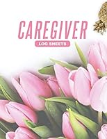 Caregiver Daily Log Book / Caregiver Journal Notebook : Good Quality White Paper, Size 8. 5 X11 ,100 Pages, High Quality Matte Cover 1651511764 Book Cover