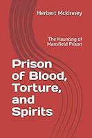 Prison of Blood, Torture, and Spirits : The Haunting of Mansfield Prison 0983018529 Book Cover