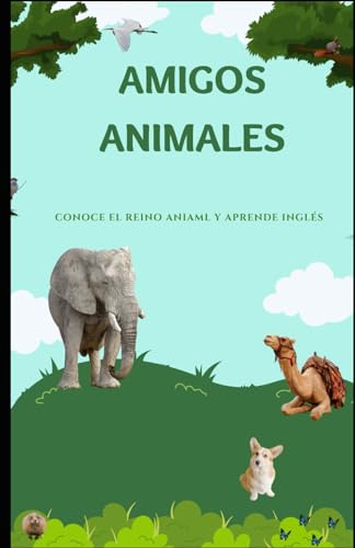 AMIGOS ANIMALES: CONOCE EL REINO ANIMAL Y APRENDE INGLÉS (Spanish Edition)