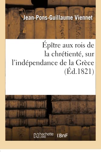 Épître Aux Rois de la Chrétienté, Sur l'Indépendance de la Grèce (Litterature) (French Edition)