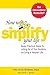 How to Simplify Your Life : Seven Practical Steps to Letting Go of Your Burdens and Living a Happier Life