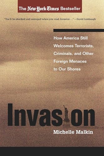 Invasion: How America Still Welcomes Terrorists, Criminals, And Other Foreign Menaces To Our Shores