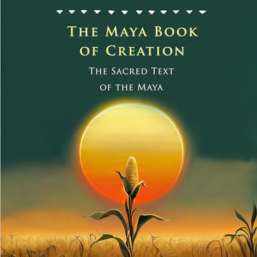 The Maya Book of Creation: The Sacred Text of the Maya by Joaquin De la Sierra episode artwork