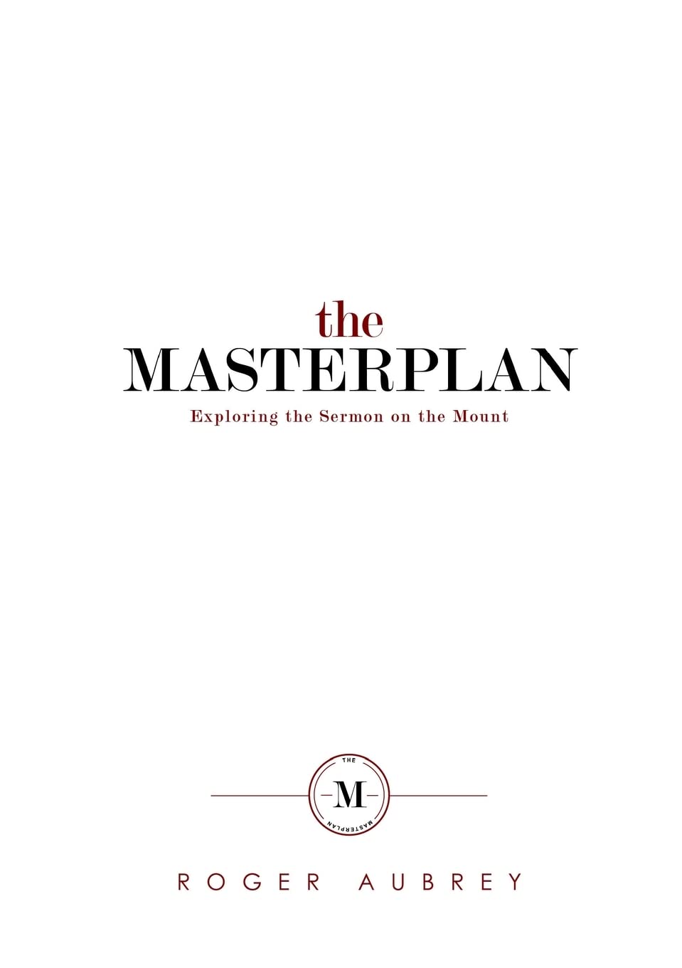 The Masterplan: Exploring the Sermon on the Mount