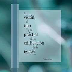 La visi&oacute;n, el tipo y la pr&aacute;ctica de la edificaci&oacute;n de la iglesia [The Vision, Type and Practice of Church Building] Audiobook By Witness Lee cover art