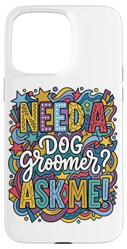 �J���t�� ������ Need A Dog Groomer Ask Me �A�[�g �X�}�z�P�[�X iPhone 15 Pro Max �p