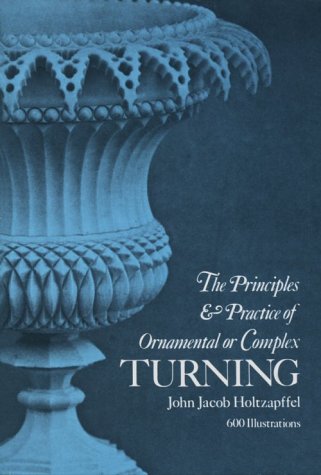 The Principles and Practice of Ornamental or Complex Turning