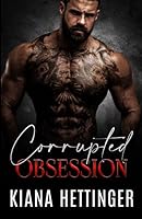 Corrupted Obsession: A Captive Enemies to Lovers Dark Mafia Romance (Mafia Kings: Corrupted Series) B0BPW5H3B9 Book Cover