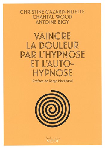 Télécharger Vaincre la douleur par l'hypnose et l'auto-hypnose Francais PDF