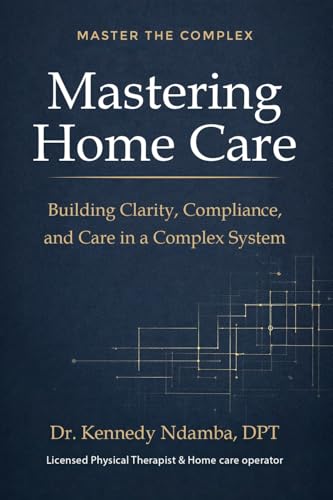 Mastering Home Care: Understanding the Clinical, Operational, and Regulatory Foundations