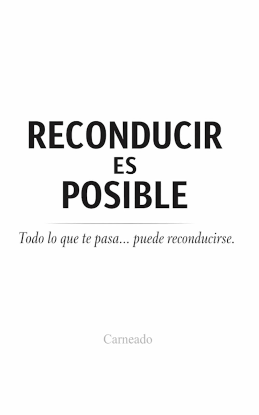 Reconducir es Posible Todo lo que pasa… puede reconducirse. (Colección de obras de Carneado)
